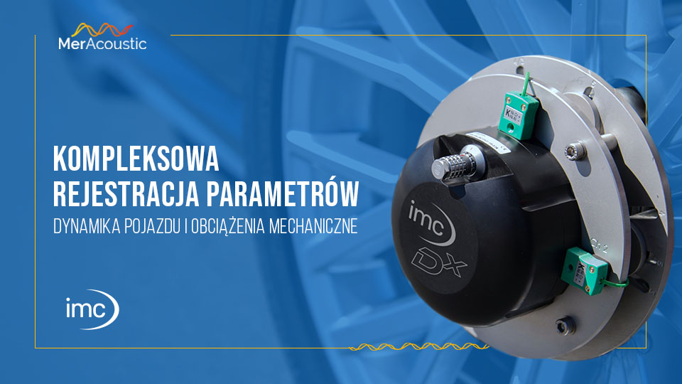 Kompleksowa rejestracja parametrów dynamiki pojazdu i obciążeń mechanicznych - systemy akwizycji IMC