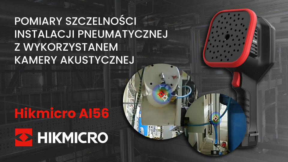 Pomiary szczelności instalacji pneumatycznej z kamerą akustyczną Hikmicro AI56